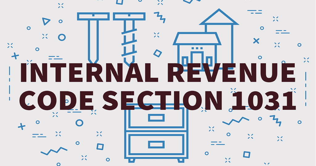 The IRS Code Section 1031 Like-Kind Exchange: A Tax Planning Technique Used By Savvy Real Estate Owners  