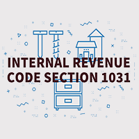 The IRS Code Section 1031 Like-Kind Exchange: A Tax Planning Technique Used By Savvy Real Estate Owners  